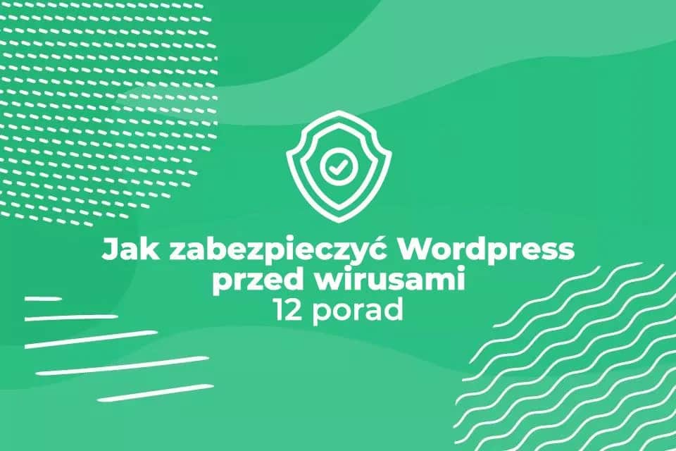 Jak zabezpieczyć WordPress i uniknąć ataków hakerskich na stronę